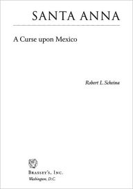 Title: Santa Anna: A Curse Upon Mexico, Author: Robert L. Scheina