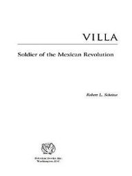 Title: Villa: Soldier of the Mexican Revolution, Author: Robert L. Scheina