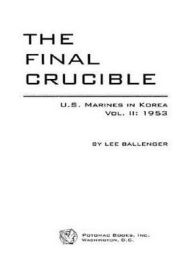 Title: The Final Crucible: U.S. Marines in Korea, Vol. 2: 1953, Author: Lee Ballenger