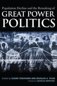 Title: Population Decline and the Remaking of Great Power Politics, Author: Susan Yoshihara