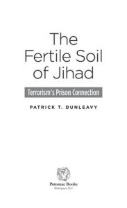 Title: The Fertile Soil of Jihad: Terrorism's Prison Connection, Author: Patrick T. Dunleavy