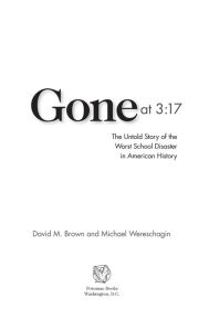 Title: Gone at 3:17: The Untold Story of the Worst School Disaster in American History, Author: David M Brown