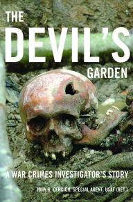 Title: The Devil's Garden: A War Crimes Investigator's Story, Author: John Cencich