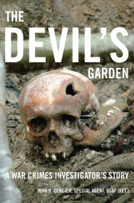 Title: The Devil's Garden: A War Crimes Investigator's Story, Author: John R. Cencich