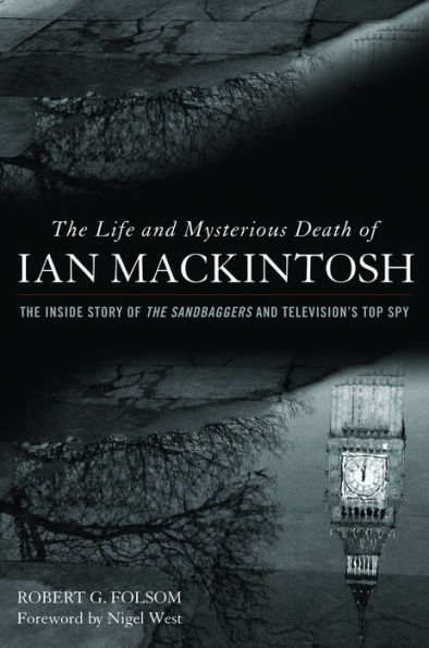 The Life and Mysterious Death of Ian MacKintosh: Inside Story Sandbaggers Television's Top Spy