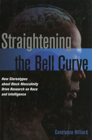 Straightening the Bell Curve: How Stereotypes about Black Masculinity Drive Research on Race and Intelligence