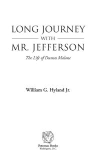 Title: Long journey with Mr. Jefferson: The Life of Dumas Malone, Author: William G Hyland