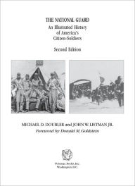 Title: The National Guard: An Illustrated History of America's Citizen Soldiers, Author: Michael D Doubler