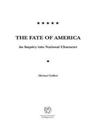 Title: The Fate of America: An Inquiry into National Character, Author: Michael Gellert