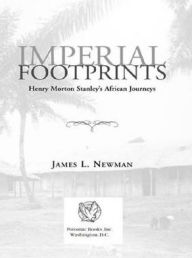 Title: Imperial Footprints: Henry Morton Stanley's African Journeys, Author: James L. Newman