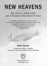 Title: New Heavens: My Life as a Fighter Pilot and a Founder of the Israel Air Force, Author: Boris Senior