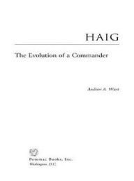 Title: Haig: The Evolution of a Commander, Author: Andrew Wiest