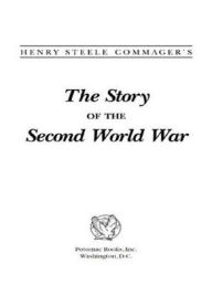 Title: The Story of the Second World War, Author: Henry Steele Commager