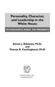 Title: Personality, Character, and Leadership In The White House: Psychologists Assess the Presidents, Author: Steven J Rubenzer