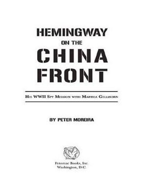 Hemingway on the China Front: His WWII Spy Mission with Martha Gellhorn