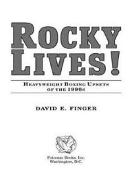 Title: Rocky Lives!: Heavyweight Boxing Upsets of the 1990s, Author: David E. Finger