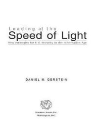 Title: Leading at the Speed of Light: New Strategies for U.S. Security in the Information Age, Author: Daniel M Gerstein