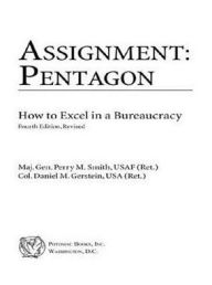 Title: Assignment: Pentagon: How to Excel in a Bureaucracy, Author: Perry M Smith