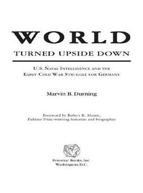 World Turned Upside Down: U.S. Naval Intelligence and the Early Cold War Struggle for Germany