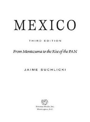 Mexico: From Montezuma to the Rise of the PAN, Third Edition