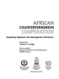 Title: African Counterterrorism Cooperation: Assessing Regional and Subregional Initiatives, Author: Andre Le Sage