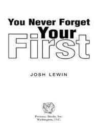 Title: You Never Forget Your First: Ballplayers Recall Their Big League Debuts, Author: Josh Lewin