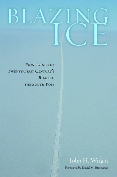 Blazing Ice: Pioneering the Twenty-first Century's Road to the South Pole