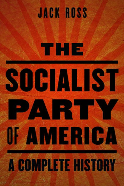 The Socialist Party of America: A Complete History