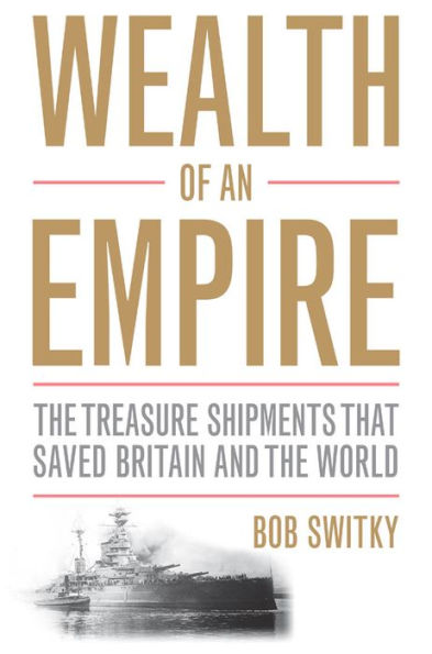 Wealth of an Empire: The Treasure Shipments that Saved Britain and the World