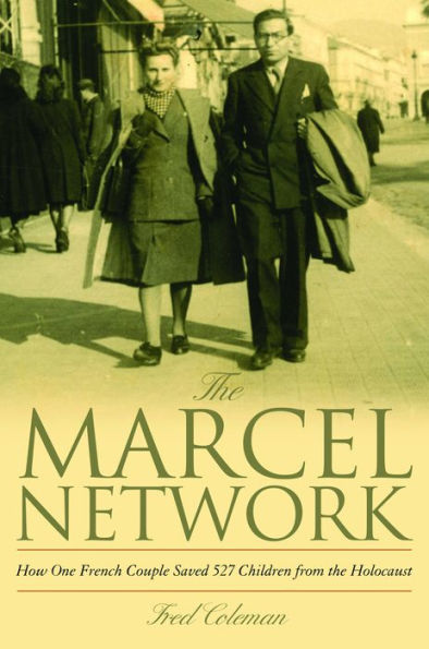 The Marcel Network: How One French Couple Saved 527 Children from the Holocaust