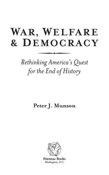 War, Welfare & Democracy: Rethinking America's Quest for the End of History