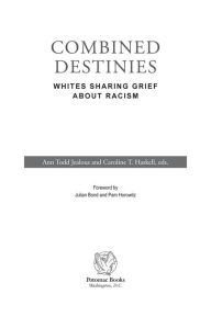 Title: Combined Destinies: Whites Sharing Grief about Racism, Author: Caroline T. Haskell