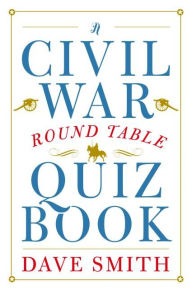 Title: A Civil War Round Table Quiz Book, Author: Dave Smith