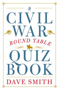 Title: A Civil War Round Table Quiz Book, Author: Dave Smith