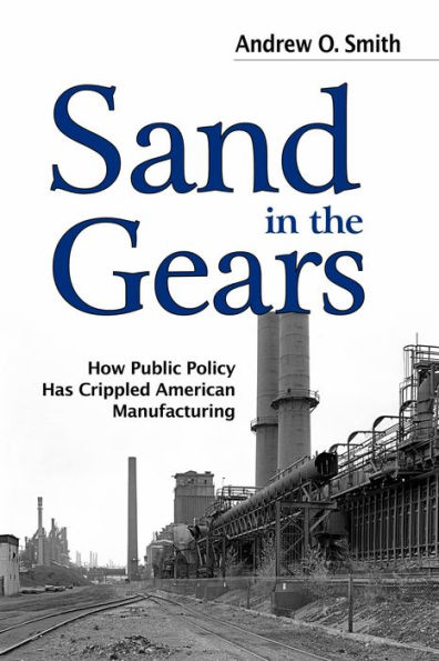 Sand the Gears: How Public Policy Has Crippled American Manufacturing