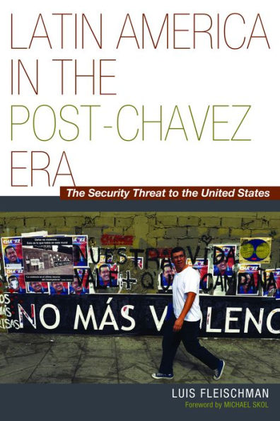 Latin America in the Post-Ch?vez Era: The Security Threat to the United States