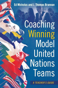 Title: Coaching Winning Model United Nations Teams: A Teacher's Guide, Author: Ed Mickolus