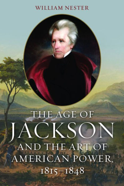 The Age of Jackson and the Art of American Power, 1815-1848