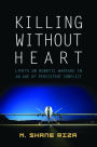 Killing Without Heart: Limits on Robotic Warfare in an Age of Persistent Conflict