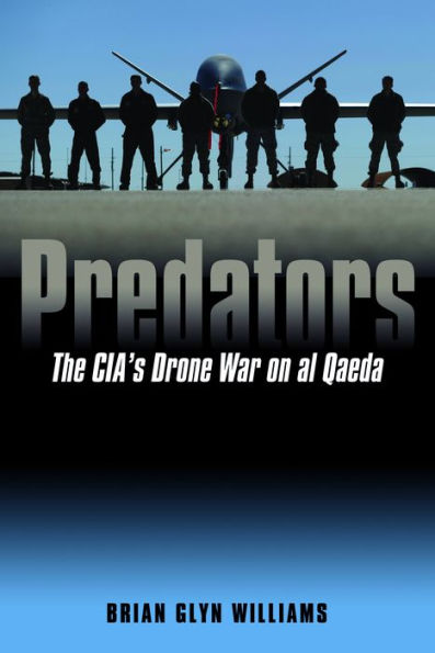 Predators: The CIA's Drone War on al Qaeda