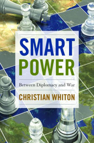 Title: Smart Power: Between Diplomacy and War, Author: Christian Whiton