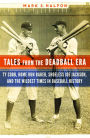 Tales from the Deadball Era: Ty Cobb, Home Run Baker, Shoeless Joe Jackson, and the Wildest Times in Baseball History