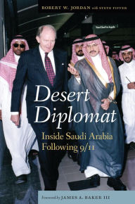 Title: Desert Diplomat: Inside Saudi Arabia Following 9/11, Author: Robert W. Jordan