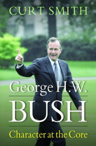 Title: George H. W. Bush: Character at the Core, Author: Curt Smith