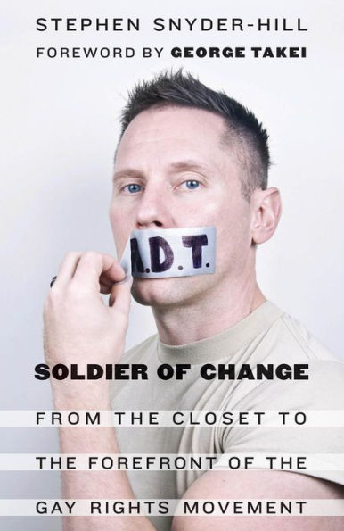 Soldier of Change: From the Closet to the Forefront of the Gay Rights Movement