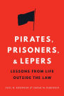 Pirates, Prisoners, and Lepers: Lessons from Life Outside the Law