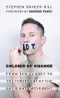 Soldier of Change: From the Closet to the Forefront of the Gay Rights Movement