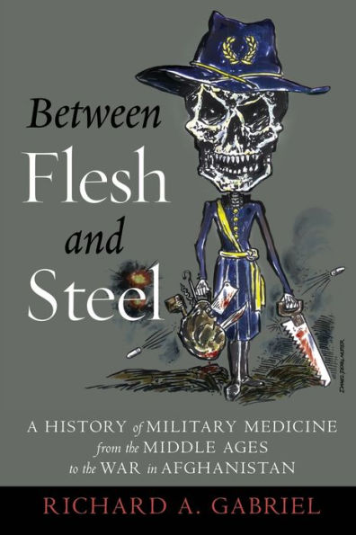 Between Flesh and Steel: A History of Military Medicine from the Middle Ages to the War in Afghanistan