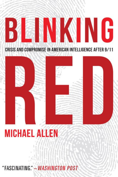 Blinking Red: Crisis and Compromise American Intelligence after 9/11