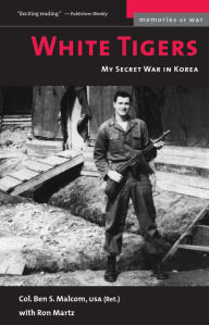 Title: White Tigers: My Secret War in North Korea, Author: Ben S. Malcom